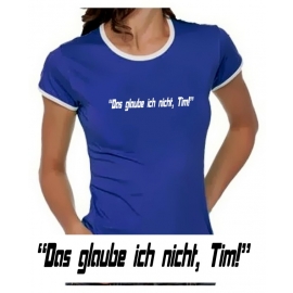 Das glaube ich nicht, Tim! Girly Ringer S M L XL