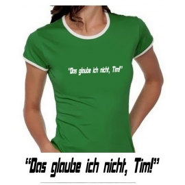 Das glaube ich nicht, Tim! Girly Ringer S M L XL