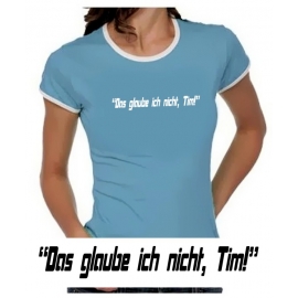 Das glaube ich nicht, Tim! Girly Ringer S M L XL