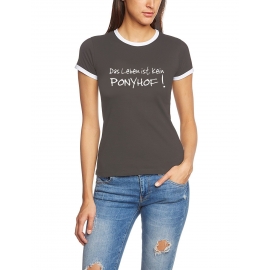 Das Leben ist kein Ponyhof ! Girly Ringer T-SHIRT