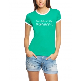 Das Leben ist kein Ponyhof ! Girly Ringer T-SHIRT