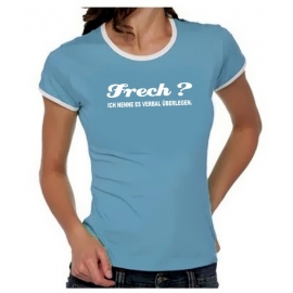 FRECH ? Ich nenne es verbal überlegen ! Girly Ringer S M L XL