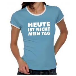 Heute ist nicht mein Tag Girly Ringer S M L XL