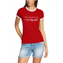 Ihr seid hier nicht zum Spaß Girly Ringer S M L XL