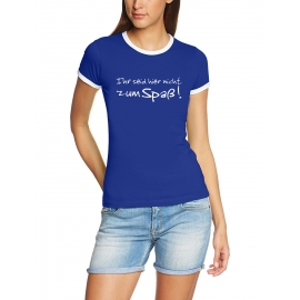 Ihr seid hier nicht zum Spaß Girly Ringer S M L XL