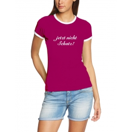 Jetzt nicht Schatz ! Girly Ringer T-Shirt