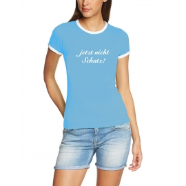 Jetzt nicht Schatz ! Girly Ringer T-Shirt