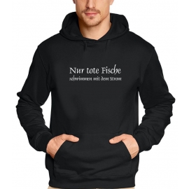 Nur tote Fische schwimmen mit dem Strom HOODIE SWEATSHIRT