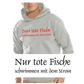 Nur tote Fische schwimmen mit dem Strom HOODIE SWEATSHIRT