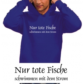 Nur tote Fische schwimmen mit dem Strom HOODIE SWEATSHIRT