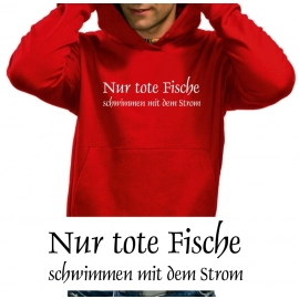 Nur tote Fische schwimmen mit dem Strom HOODIE SWEATSHIRT