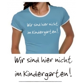 Wir sind hier nicht im Kindergarten - Damen TSHIRT