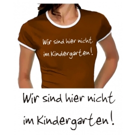 Wir sind hier nicht im Kindergarten - Damen TSHIRT