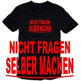 NICHT FRAGEN - SELBER MACHEN ! T-SHIRT  S M L XL XXL XXXL