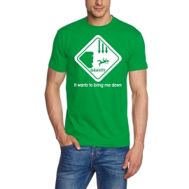 Gravity wants to bring me down - T-Shirt