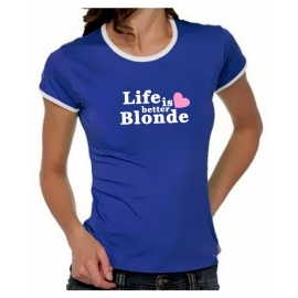 Life is better blonde Girly Ringer S M L XL