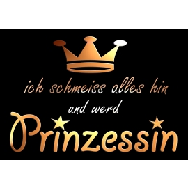 Ich schmeiss alles hin und werd PRINZESSIN ! Damen - GIRLY T-Shi