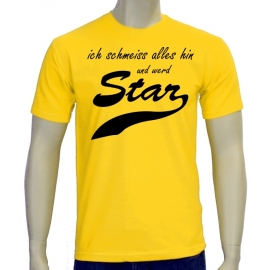 Ich schmeiss alles hin und werd Star ! T-Shirt div. Farben S M L