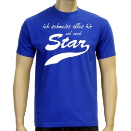 Ich schmeiss alles hin und werd Star ! T-Shirt div. Farben S M L