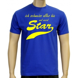 Ich schmeiss alles hin und werd Star ! T-Shirt div. Farben S M L