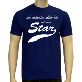 Ich schmeiss alles hin und werd Star ! T-Shirt div. Farben S M L