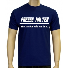 FRESSE HALTEN - WENN MAN NICHT WEISS WAS LOS IST !  S M L XL 2XL