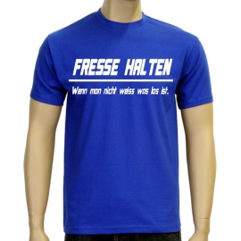 FRESSE HALTEN - WENN MAN NICHT WEISS WAS LOS IST !  S M L XL 2XL