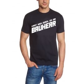 Lasst mich durch, ich bin Bauherr ! T-Shirt  S M L XL 2XL 3XL 4X