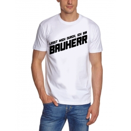 Lasst mich durch, ich bin Bauherr ! T-Shirt  S M L XL 2XL 3XL 4X