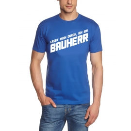 Lasst mich durch, ich bin Bauherr ! T-Shirt  S M L XL 2XL 3XL 4X