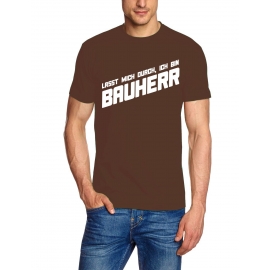 Lasst mich durch, ich bin Bauherr ! T-Shirt  S M L XL 2XL 3XL 4X