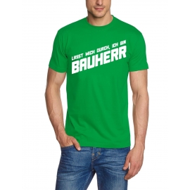 Lasst mich durch, ich bin Bauherr ! T-Shirt  S M L XL 2XL 3XL 4X