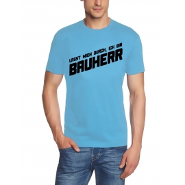 Lasst mich durch, ich bin Bauherr ! T-Shirt  S M L XL 2XL 3XL 4X