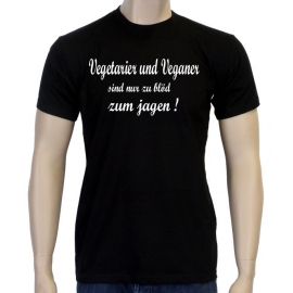 Vegetarier und Veganer sind nur zu blöd zum jagen ! T-Shirt oder