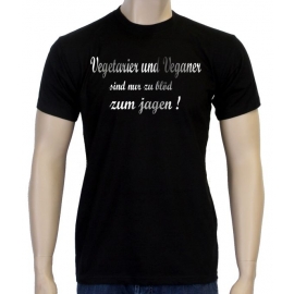 Vegetarier und Veganer sind nur zu blöd zum jagen ! T-Shirt oder