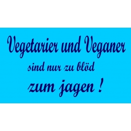 Vegetarier und Veganer sind nur zu blöd zum jagen ! T-Shirt oder