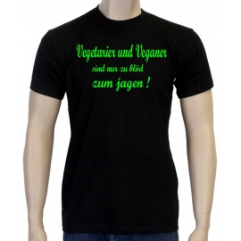 Vegetarier und Veganer sind nur zu blöd zum jagen ! T-Shirt oder