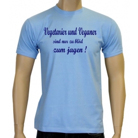 Vegetarier und Veganer sind nur zu blöd zum jagen ! T-Shirt oder