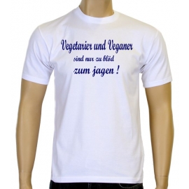 Vegetarier und Veganer sind nur zu blöd zum jagen ! T-Shirt oder