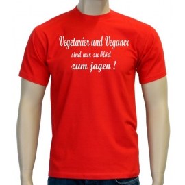 Vegetarier und Veganer sind nur zu blöd zum jagen ! T-Shirt oder