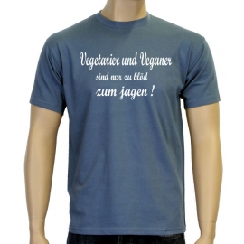 Vegetarier und Veganer sind nur zu blöd zum jagen ! T-Shirt oder