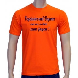 Vegetarier und Veganer sind nur zu blöd zum jagen ! T-Shirt oder