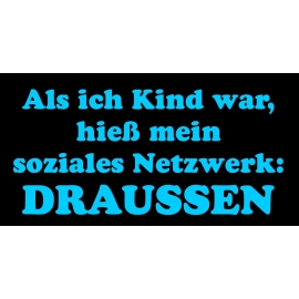 Als ich Kind war, hieß das soziale Netzwerk: DRAUSSEN ! T-Shirt