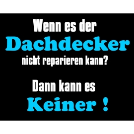 DACHDECKER T-Shirt - Wenn es der Dachdecker nicht reparieren kan