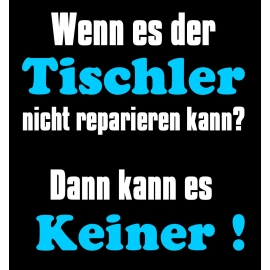 TISCHLER T-Shirt - Wenn es der Tischler nicht reparieren kann ?