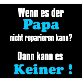 PAPA T-Shirt - Wenn es der Papa nicht reparieren kann ? Dann kan