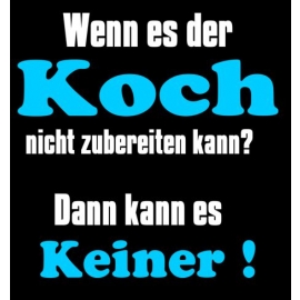 Koch T-Shirt - Wenn es der Koch nicht zubereiten kann ? Dann kan