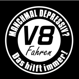 Manchmal depressiv ? V8 Fahren - Das hilft immer ! T-Shirt  S M