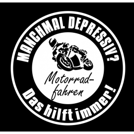 Manchmal depressiv ? Motorrad Fahren - Das hilft immer ! T-Shirt