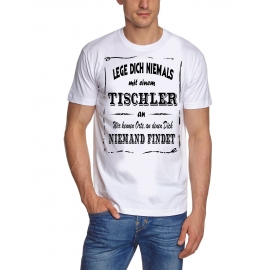 TISCHLER T-Shirt - Lege Dich niemals mit einem TISCHLER an ! Wir kennen Orte, an denen Dich niemand findet ! S M L XL 2XL 3XL 4XL 5XL